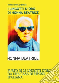 I lingotti d'oro di nonna Beatrice libro