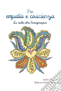 Tra empatia e coscienza. La realtà oltre l'immaginazione libro
