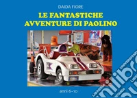 Le fantastiche avventure di Paolino libro