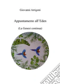 Appuntamento all'Eden. (La Genesi continua) libro