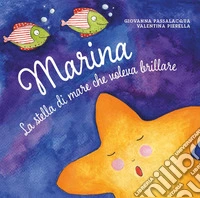 Marina la stella di mare che voleva brillare. Ediz. illustrata libro
