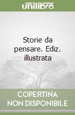 Storie da pensare. Ediz. illustrata libro