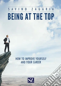 Being at the top. How to improve yourself and your career libro