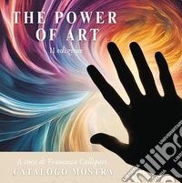 The power of art. Catalogo della mostra (Roma, 22 marzo-1 aprile 2025) libro