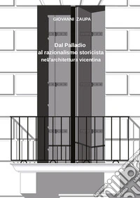 Dal Palladio al razionalismo storicista nell'architettura vicentina libro