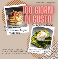 100 giorni di gusto. Ricette sane e deliziose anche per diabetici libro