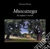 Musacazega. Fra sughere e ricordi libro