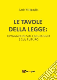 Le tavole della legge. Divagazioni sul linguaggio e sul futuro libro