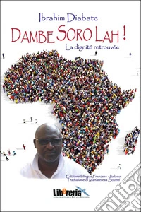 Dambe soro lah. La dignité retrouvée. Ediz. bilingue libro
