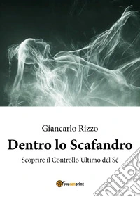 Dentro lo scafandro. Scoprire il controllo ultimo del sé libro
