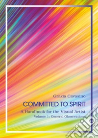 Committed to spirit. A handbook for the visual artist. Vol. 1: General reflections libro