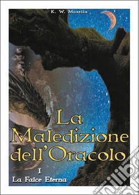 La falce eterna. La maledizione dell'oracolo. Vol. 1 libro