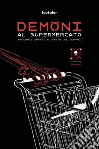 Demoni al supermercato. Racconti sparsi al vento di domani libro