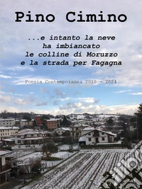 ...e intanto la neve ha imbiancato le colline di Moruzzo e la strada per Fagagna libro