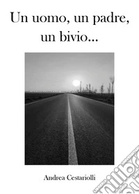 Un uomo, un padre, un bivio... libro