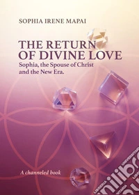 The return of divine love. Sophia, the spouse of Christ, and the New Era libro