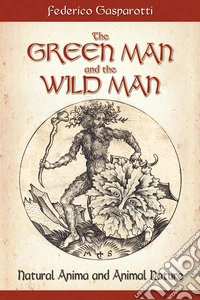 The green man and the wild man. Natural anima and animal nature libro