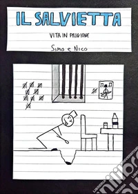 Il Salvietta. Vita in prigione libro