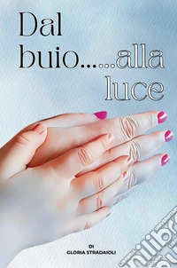 Dal buio... alla luce libro