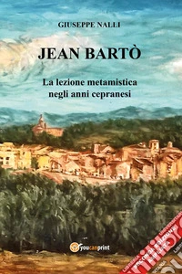 Jean Bartò. La lezione metamistica negli anni cepranesi libro