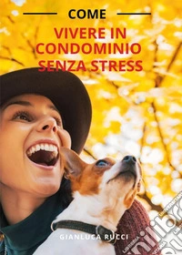 Come vivere in condominio senza stress libro