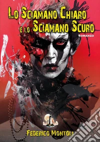 Lo sciamano chiaro e lo sciamano scuro libro
