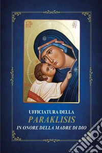 Ufficiatura della Paraklisis in onore della Madre di Dio libro
