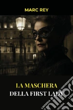 La maschera della First Lady libro