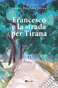 Francesco e la strada per Tirana libro