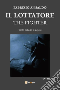 Il lottatore-The fighter. Ediz. bilingue libro