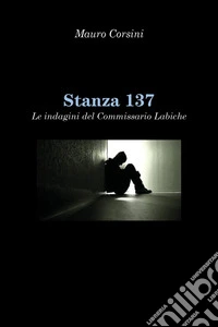 Stanza 137. Le indagini del commissario Labiche libro