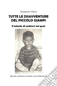 Tutte le disavventure del piccolo Giampi libro