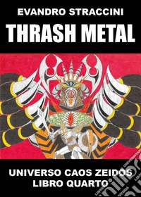 Thrash Metal. Universo Caos Zeidos. Vol. 4 libro