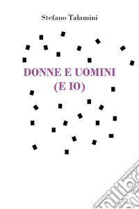 Donne e uomini (e io) libro