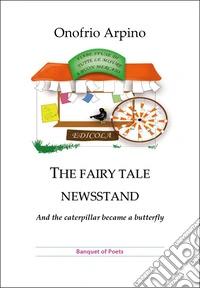 The fairy tale newsstand. And the caterpillar became a butterfly libro