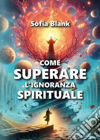 Come superare l'ignoranza spirituale libro