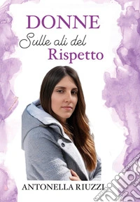 Donne. Sulle ali del rispetto libro