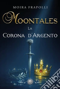 Moontales. La corona d'argento. Vol. 2 libro