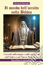 Il mondo dell'occulto nella Bibbia. I versetti sulla magia e sullo spiritismo nell'Antico e nel Nuovo Testamento libro