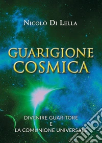 Guarigione cosmica. Divenire guaritore e la comunione universale libro