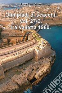 Olimpiadi di scacchi. Vol. 27/C: La Valletta 1980 libro