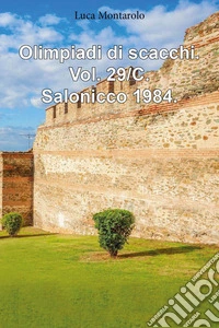 Olimpiadi di scacchi. Vol. 29/C: Salonicco 1984 libro