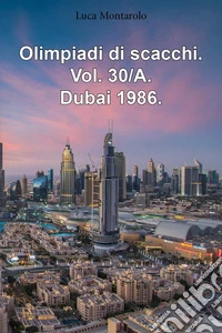 Olimpiadi di scacchi. Vol. 30/A: Dubai 1986 libro