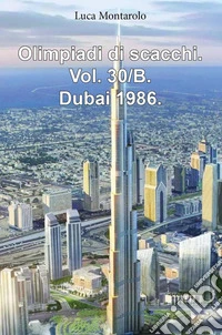 Olimpiadi di scacchi. Vol. 30/B: Dubai 1986 libro