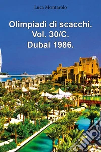 Olimpiadi di scacchi. Vol. 30/C: Dubai 1986 libro