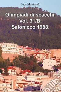 Olimpiadi di scacchi. Vol. 31/B: Salonicco 1988 libro