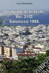 Olimpiadi di scacchi. Vol. 31/D: Salonicco 1988 libro