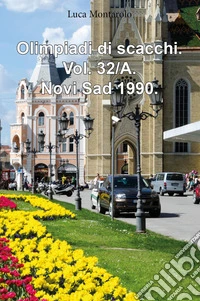 Olimpiadi di scacchi. Vol. 32/A: Novi Sad 1990 libro