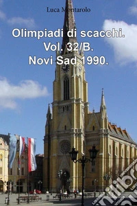 Olimpiadi di scacchi. Vol. 32/B: Novi Sad 1990 libro