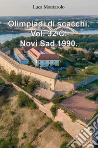 Olimpiadi di scacchi. Vol. 32/C: Novi Sad 1990 libro